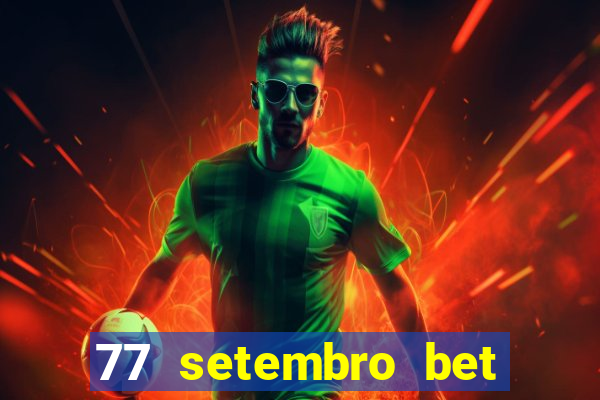 77 setembro bet com é confiável