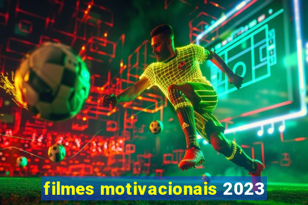 filmes motivacionais 2023