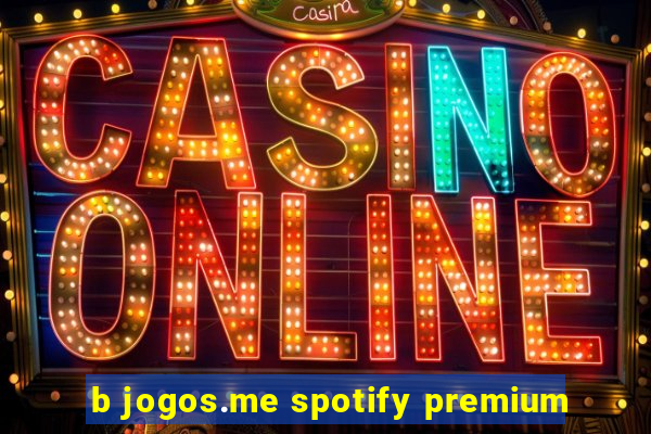 b jogos.me spotify premium