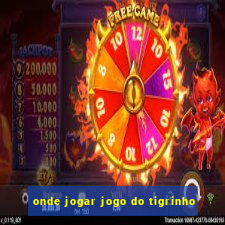 onde jogar jogo do tigrinho