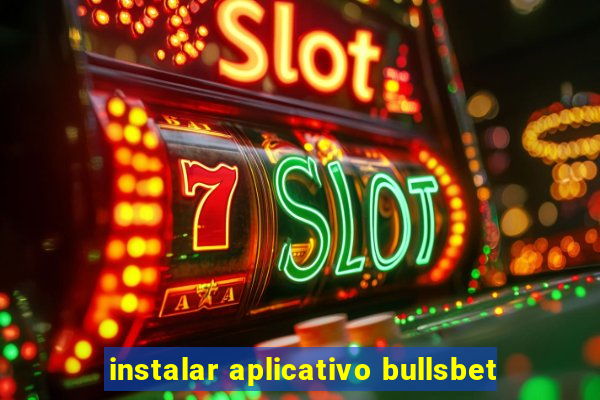 instalar aplicativo bullsbet