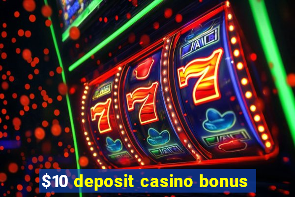 $10 deposit casino bonus