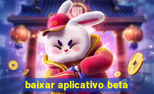 baixar aplicativo beta