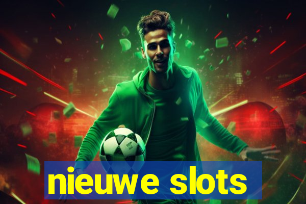 nieuwe slots