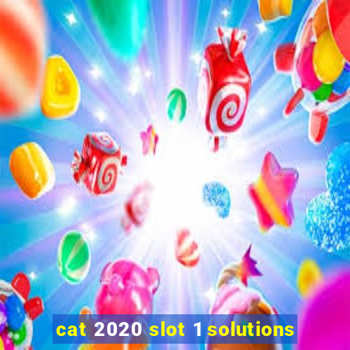 cat 2020 slot 1 solutions