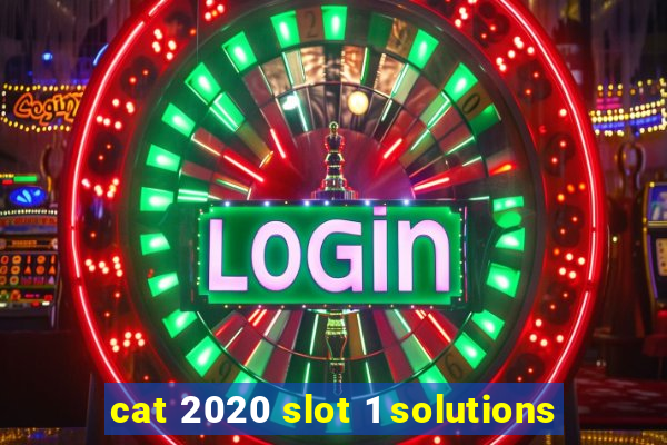 cat 2020 slot 1 solutions