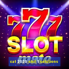 cat 2020 slot 1 solutions