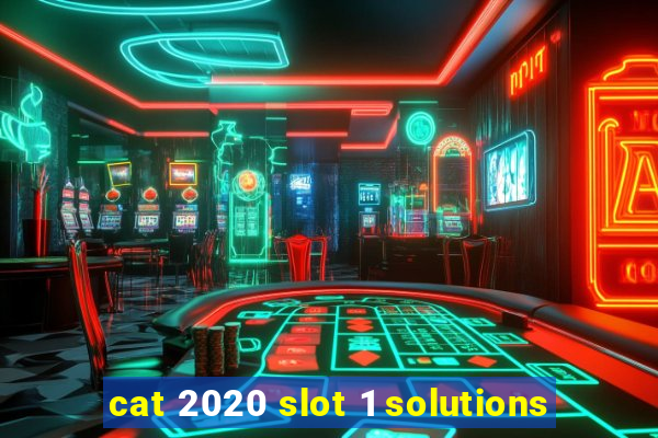 cat 2020 slot 1 solutions