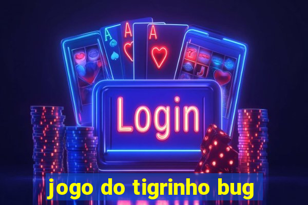 jogo do tigrinho bug