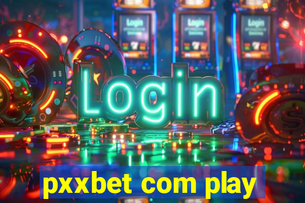 pxxbet com play