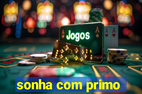 sonha com primo