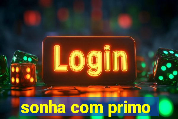 sonha com primo