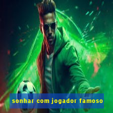 sonhar com jogador famoso