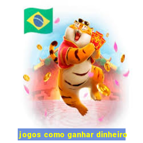 jogos como ganhar dinheiro