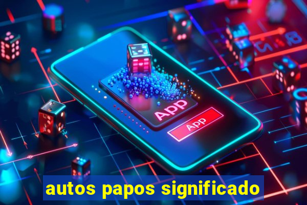 autos papos significado