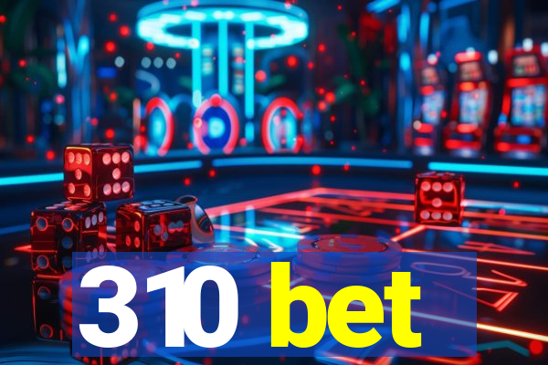 310 bet