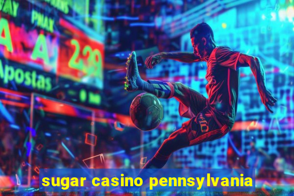 sugar casino pennsylvania