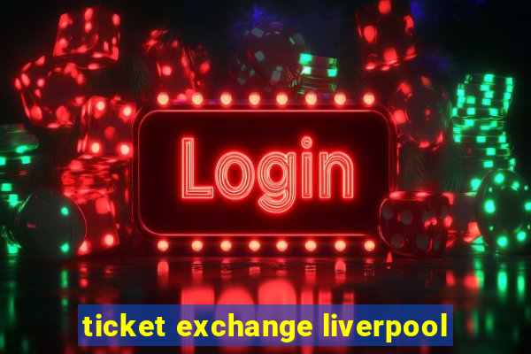 ticket exchange liverpool