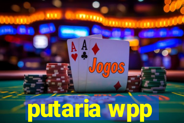 putaria wpp