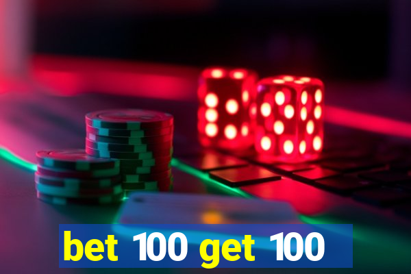 bet 100 get 100