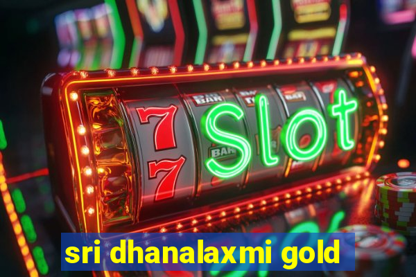 sri dhanalaxmi gold