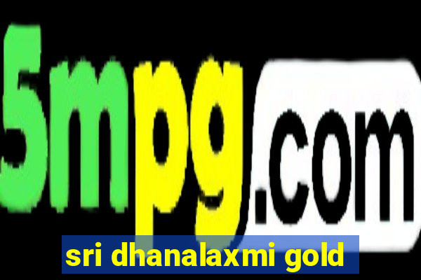 sri dhanalaxmi gold