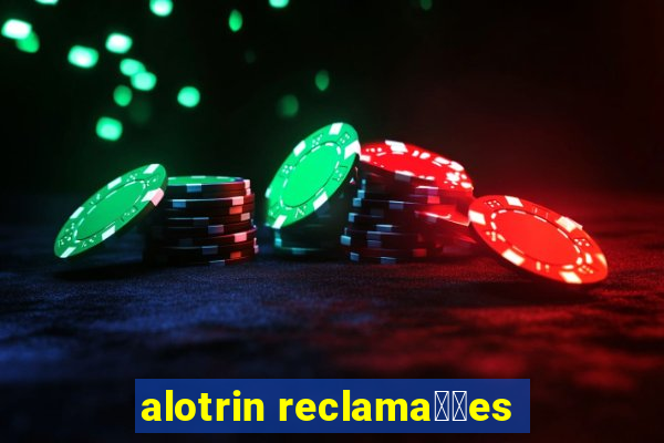 alotrin reclama莽玫es