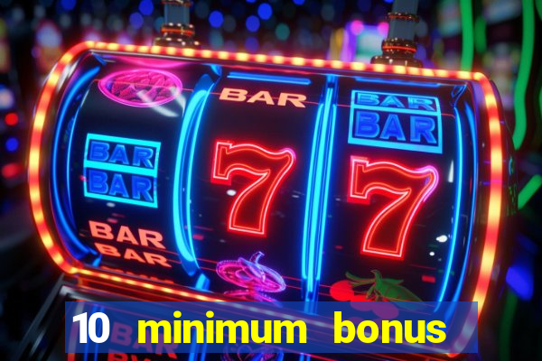 10 minimum bonus code casino