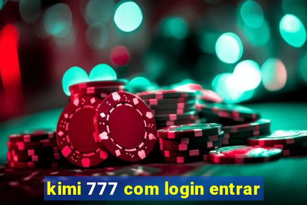 kimi 777 com login entrar