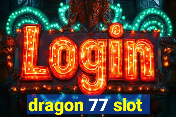 dragon 77 slot