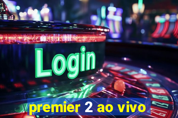 premier 2 ao vivo