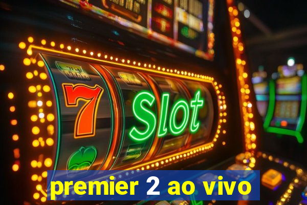 premier 2 ao vivo