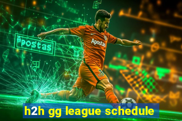 h2h gg league schedule