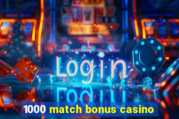 1000 match bonus casino