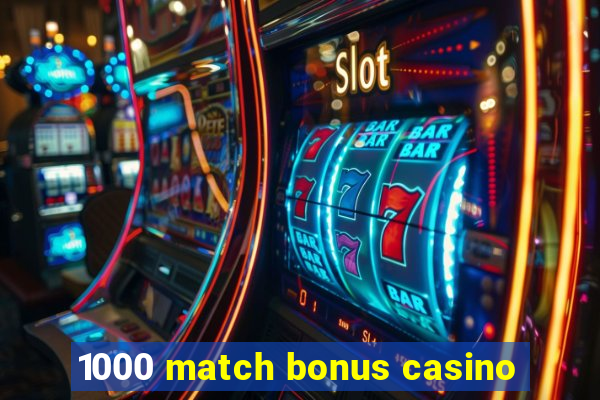 1000 match bonus casino