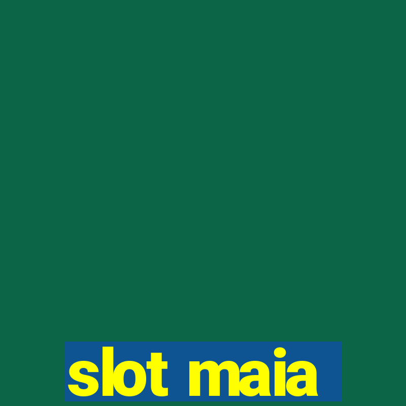 slot maia