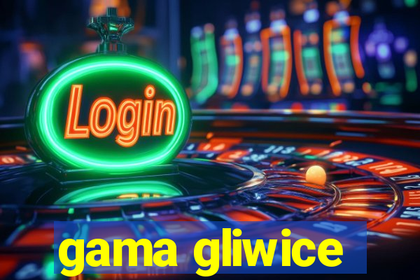 gama gliwice