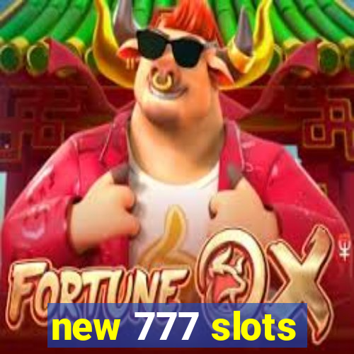 new 777 slots