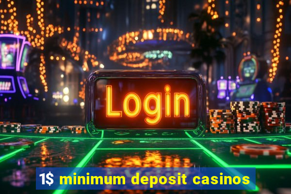 1$ minimum deposit casinos