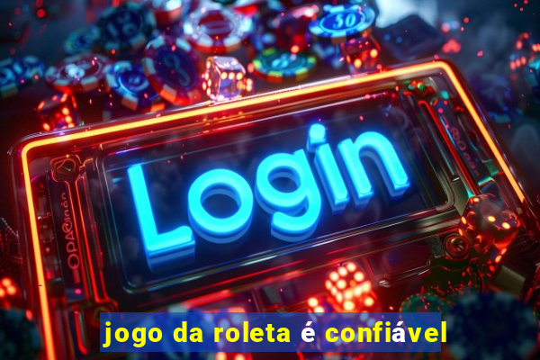 jogo da roleta é confiável