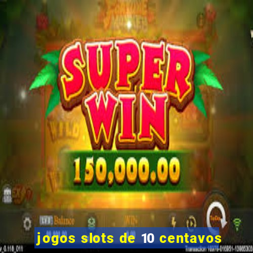 jogos slots de 10 centavos