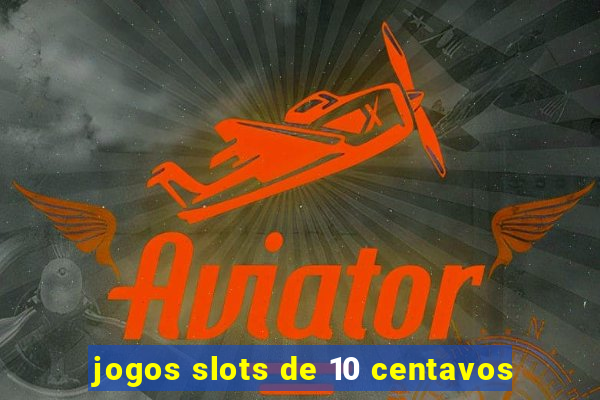 jogos slots de 10 centavos