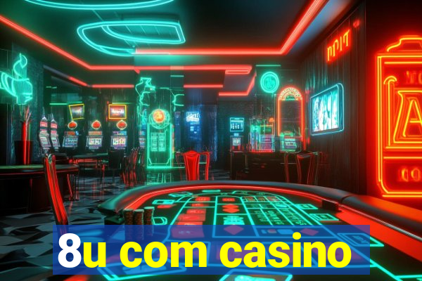 8u com casino