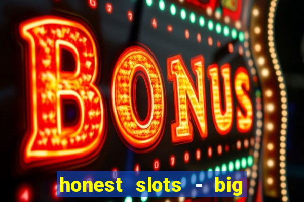 honest slots - big win 777