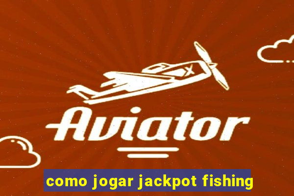 como jogar jackpot fishing