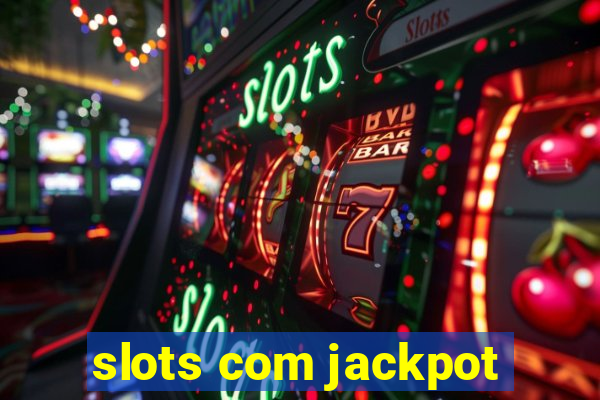 slots com jackpot