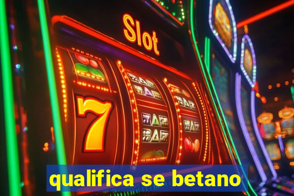 qualifica se betano