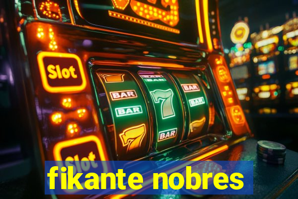 fikante nobres