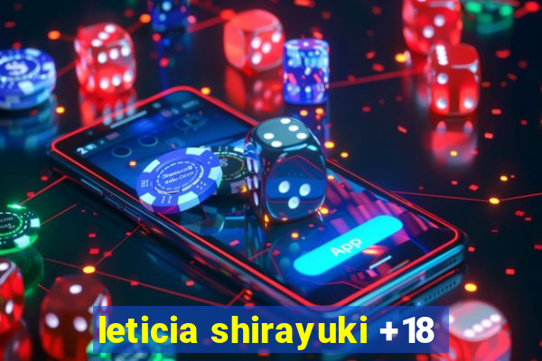 leticia shirayuki +18