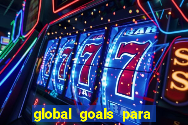 global goals para que serve